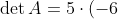 \det A=5\cdot(-6)+3\cdot10=-30+30=0